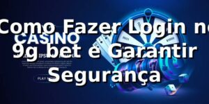 ⭐ Como Fazer Login no 9g bet e Garantir Segurança