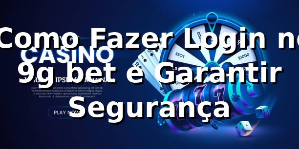 ⭐ Como Fazer Login no 9g bet e Garantir Segurança